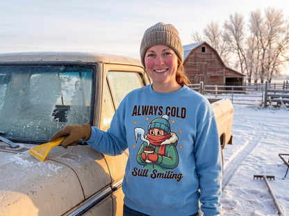 Always Cold, Still Smiling DTF transfer pressed on a crewneck sweatshirt